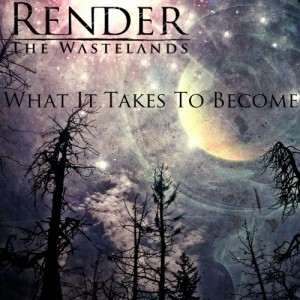 Render The Wastelands - What It Takes To Become [EP] (2013)