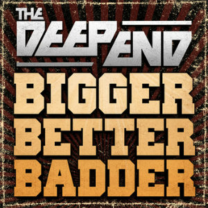 THE DEEP END - Bigger. Better. Badder. (Single) (2012)