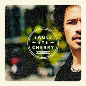 Eagle-Eye Cherry – Can’t Get Enough (2012)