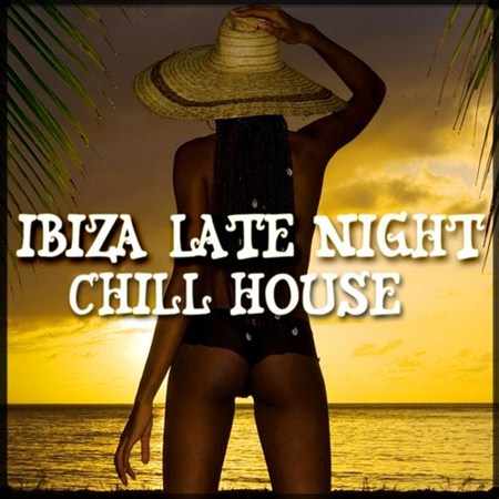 Ibiza Late Night Special Edition: 33 Chill House to Deep House Tracks (2012)