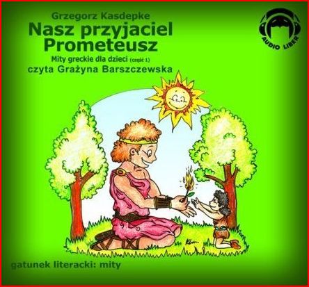 Kasdepke Grzegorz - Mity greckie dla dzieci 01 Nasz przyjaciel Prometeusz