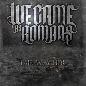 We Came As Romans – Fair-Weather (New Song) (2013)