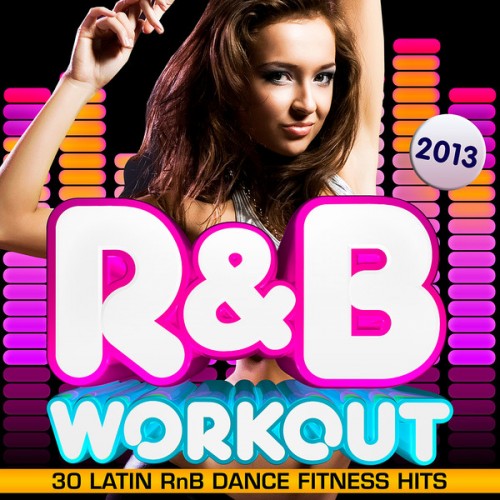R&B Fitness Crew - R & B Fitness Workout 2013 - 30 Latin RnB Dance Fitness Hits - Dancing, Body Toning, Aerobics, Cardio & Abs (2012)