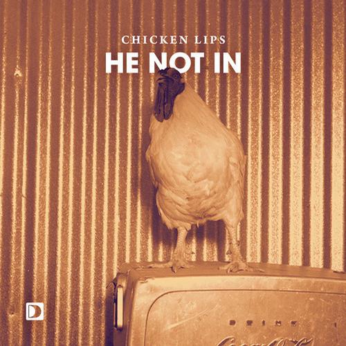 Chicken Lips – He Not In