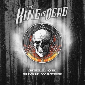 The King Is Dead – Hell Or High Water (Single) (2013)