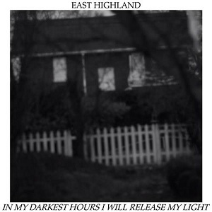 East Highland - In My Darkest Hours I Will Release My Light [ep] (2013)
