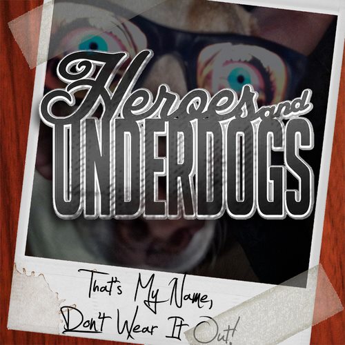 Heroes And Underdogs - That's My Name, Don't Wear It Out! (EP) (2012)