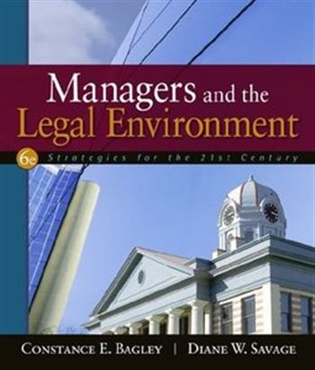 Managers and the Legal Environment: Strategies for the 21st Century, 6th Edition