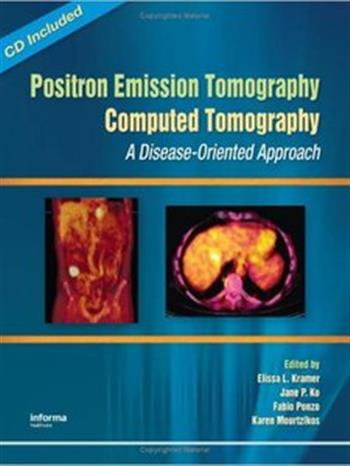 Positron Emission Tomography-Computed Tomography: A Disease-Oriented Approach by Elissa L. Kramer, Jane Ko MD, Fabio Ponzo MD and Karen Mourtzikos MD
