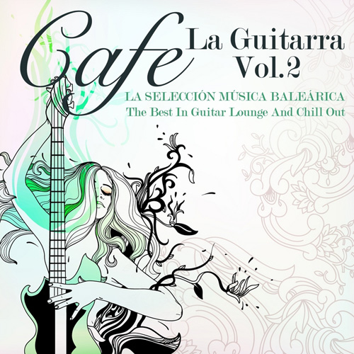 VA - Cafe La Guitarra Vol 2 (La Seleccion Musica Balearica - The Best In Guitar Lounge & Chill Out) (2013)