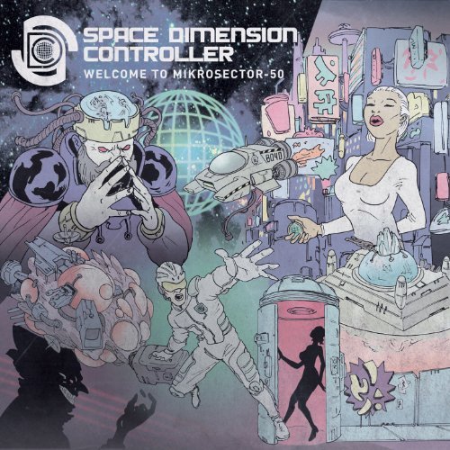 Space Dimension Controller - Welcome To Mikrosector-50 (2013)