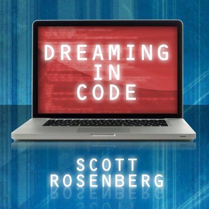 Dreaming in Code - Two Dozen Programmers, Three Years, 4,732 Bugs, and One Quest for Transcendent Software (Audiobook)