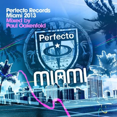 Perfecto Records Miami 2013 (Mixed By Paul Oakenfold) (2013)