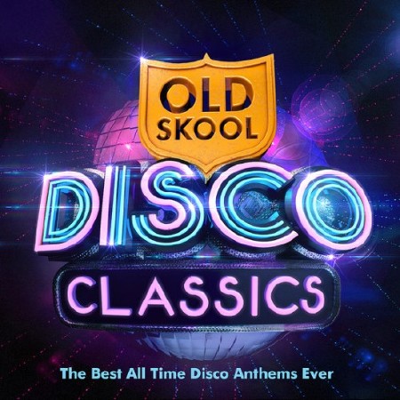 Old Skool Disco Classics. The Best All Time Disco Anthems Ever (2013)