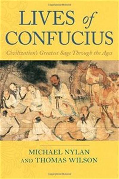 Lives of Confucius: Civilizations Greatest Sage Through the Ages