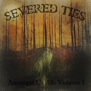 Severed Ties - Amongst Us All- Volume I (EP) (2012)