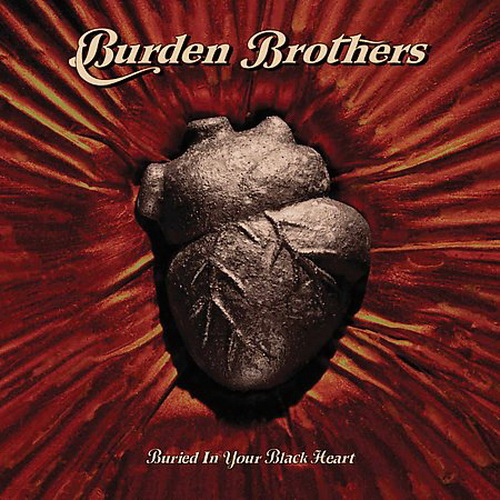 Burden Brothers - Buried In Your Black Heart (2003)