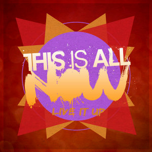 This Is All Now - Live It Up (2013)