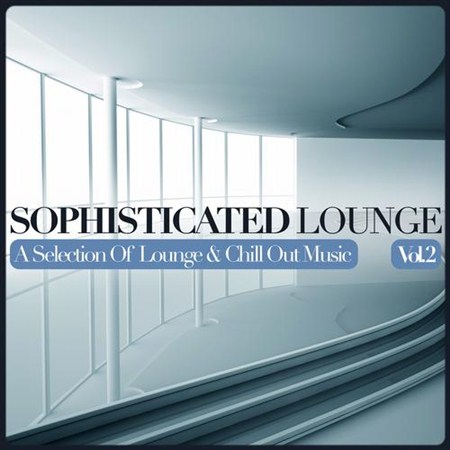 Sophisticated Lounge Vol 2 A Selection Of Lounge and Chill Out Music (2013)