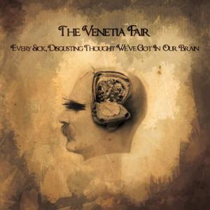 The Venetia Fair - Every Sick, Disgusting Thought We've Got In Our Brain (2013)